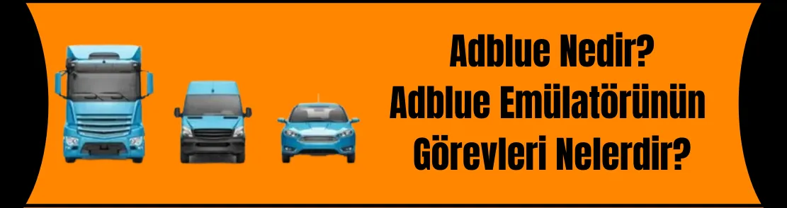 AdBlue Nedir? AdBlue Emülatörün Görevleri Nelerdir?